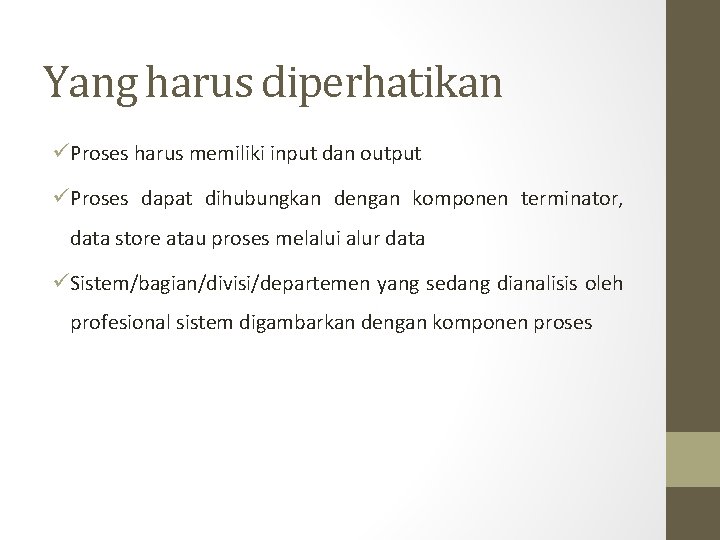 Yang harus diperhatikan üProses harus memiliki input dan output üProses dapat dihubungkan dengan komponen