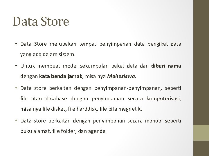 Data Store • Data Store merupakan tempat penyimpanan data pengikat data yang ada dalam