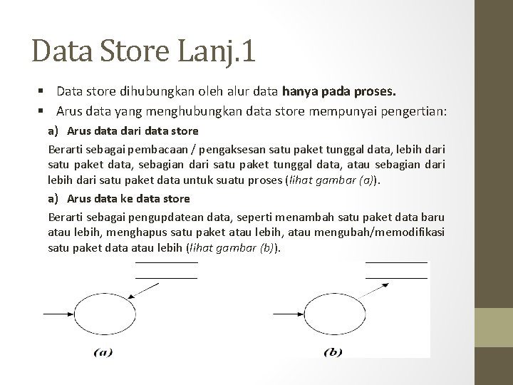 Data Store Lanj. 1 § Data store dihubungkan oleh alur data hanya pada proses.