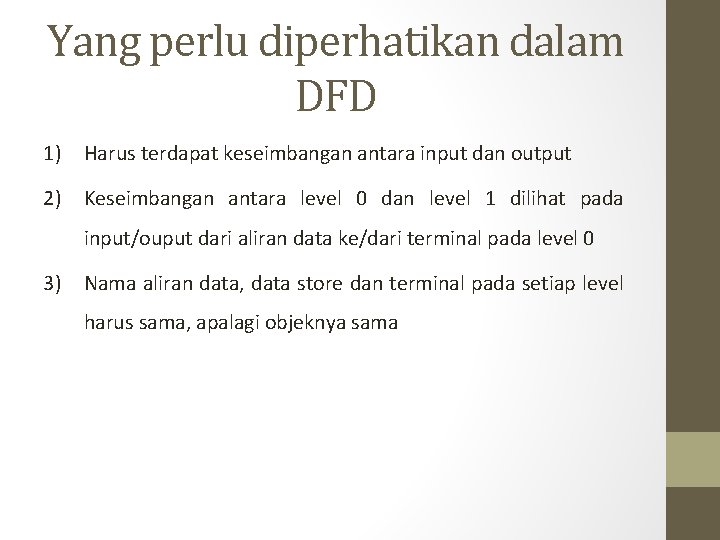 Yang perlu diperhatikan dalam DFD 1) Harus terdapat keseimbangan antara input dan output 2)