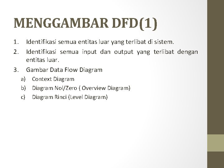 MENGGAMBAR DFD(1) 1. 2. 3. Identifikasi semua entitas luar yang terlibat di sistem. Identifikasi