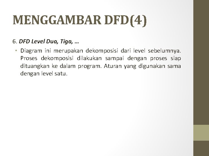 MENGGAMBAR DFD(4) 6. DFD Level Dua, Tiga, … • Diagram ini merupakan dekomposisi dari