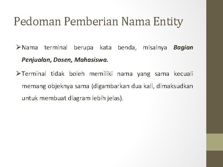 Pedoman Pemberian Nama Entity ØNama terminal berupa kata benda, misalnya Bagian Penjualan, Dosen, Mahasiswa.