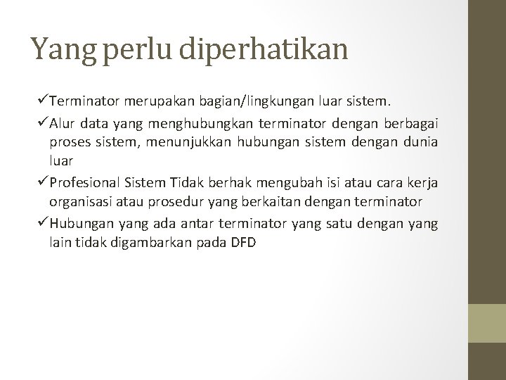 Yang perlu diperhatikan üTerminator merupakan bagian/lingkungan luar sistem. üAlur data yang menghubungkan terminator dengan