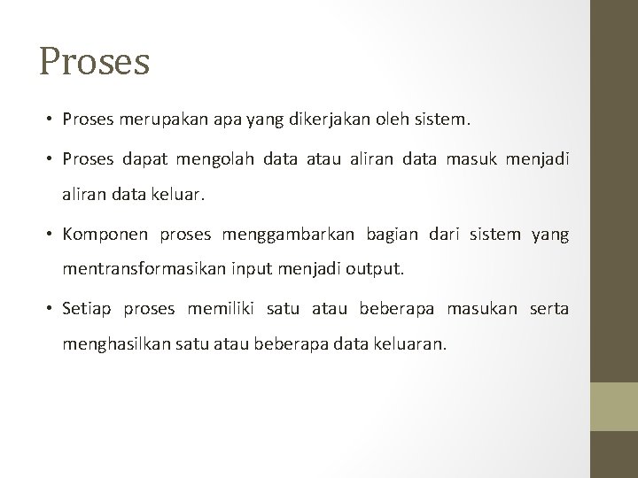 Proses • Proses merupakan apa yang dikerjakan oleh sistem. • Proses dapat mengolah data