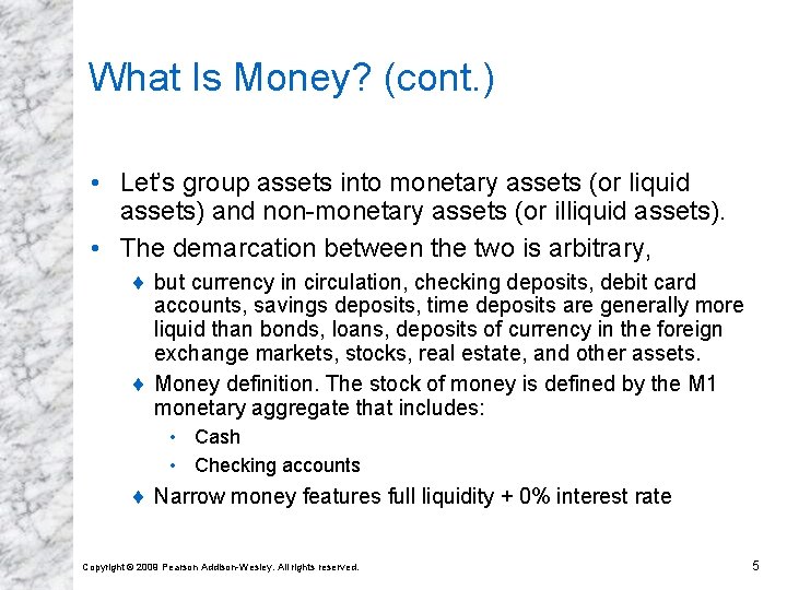 What Is Money? (cont. ) • Let’s group assets into monetary assets (or liquid