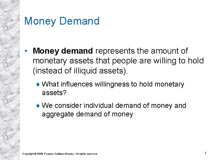 Money Demand • Money demand represents the amount of monetary assets that people are