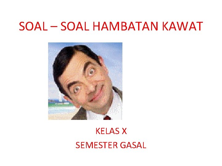 SOAL – SOAL HAMBATAN KAWAT KELAS X SEMESTER GASAL 