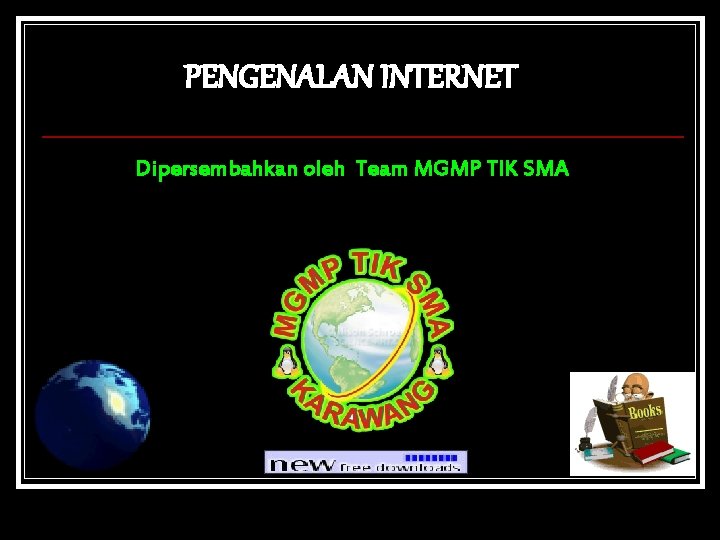 PENGENALAN INTERNET Dipersembahkan oleh Team MGMP TIK SMA 