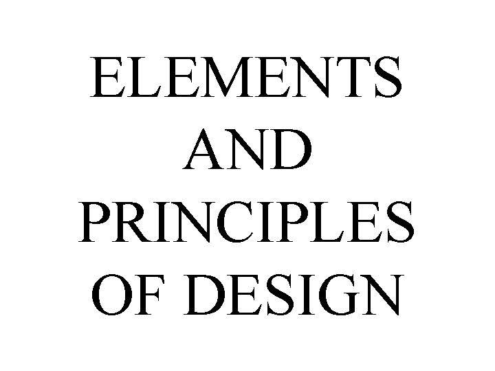 ELEMENTS AND PRINCIPLES OF DESIGN 