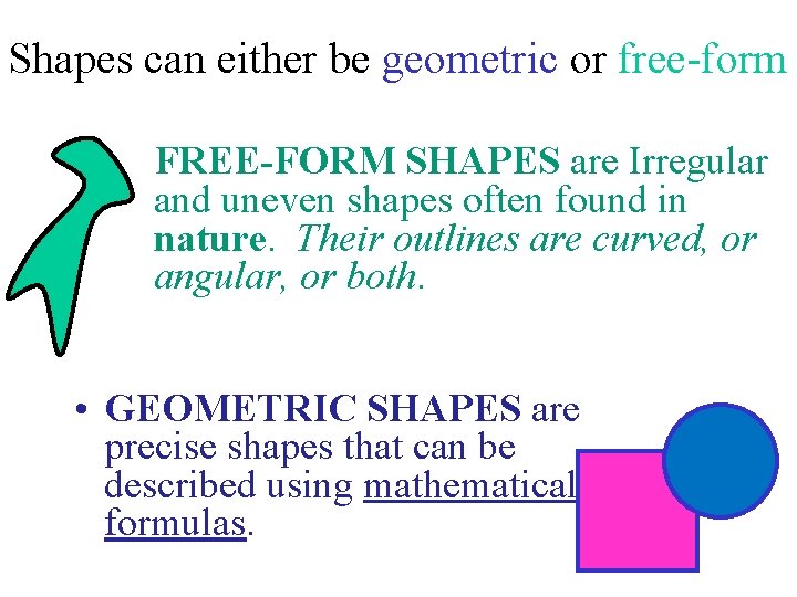 Shapes can either be geometric or free-form FREE-FORM SHAPES are Irregular and uneven shapes