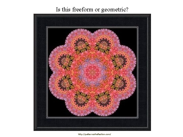 Is this freeform or geometric? http: //patternsofreflection. com/ 