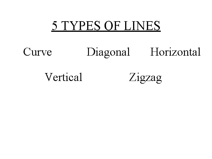 5 TYPES OF LINES Curve Vertical Diagonal Horizontal Zigzag 