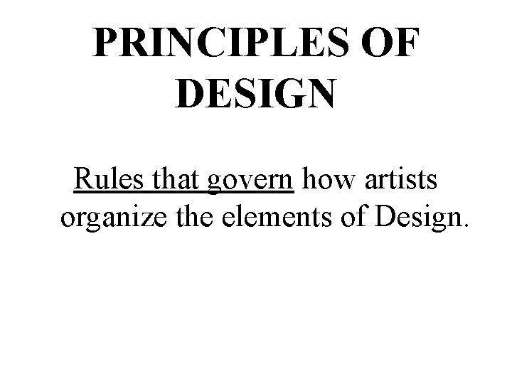 PRINCIPLES OF DESIGN Rules that govern how artists organize the elements of Design. 