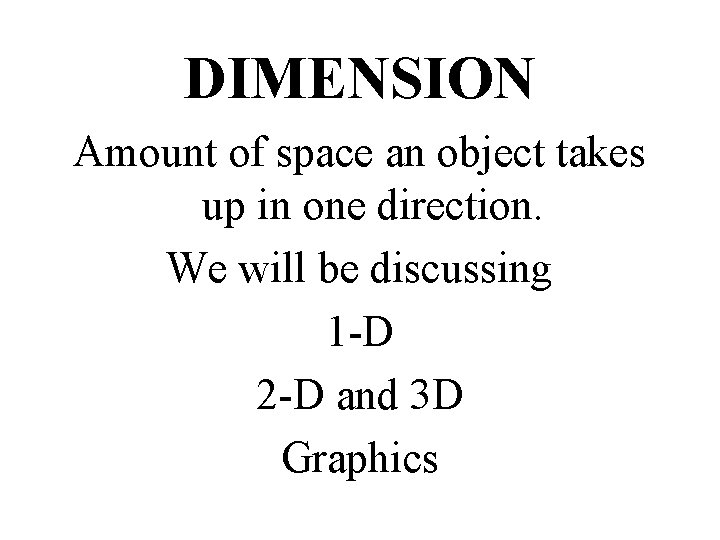 DIMENSION Amount of space an object takes up in one direction. We will be