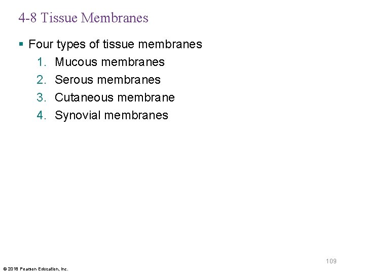 4 -8 Tissue Membranes § Four types of tissue membranes 1. Mucous membranes 2.