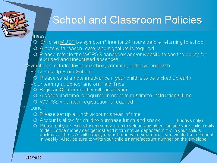 School and Classroom Policies } Illness: ¡ Children MUST be symptom* free for 24