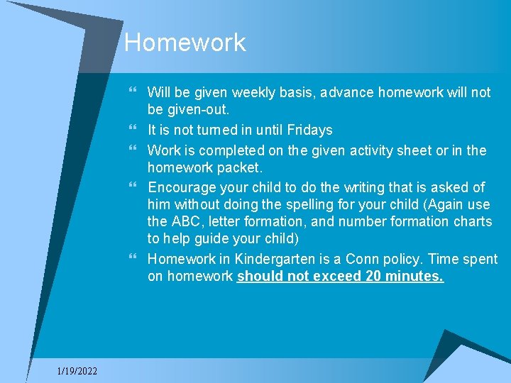 Homework } Will be given weekly basis, advance homework will not be given-out. }