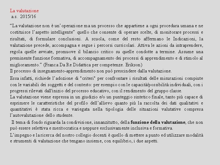 La valutazione a. s. 2015/16 “La valutazione non è un’operazione ma un processo che