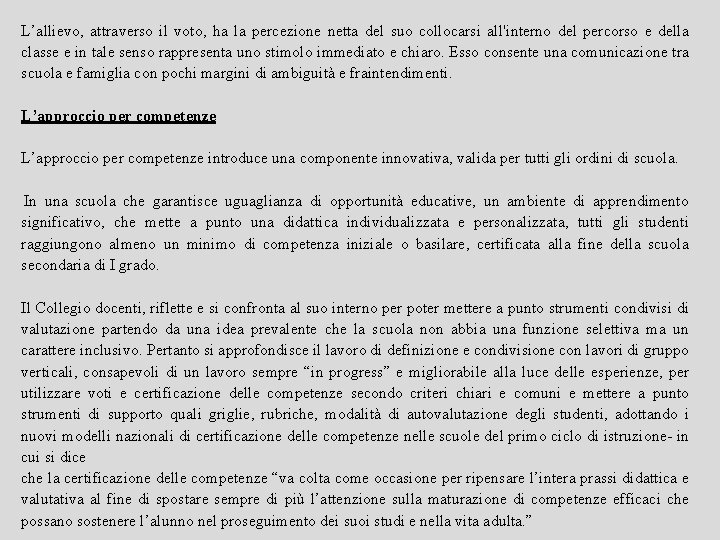 L’allievo, attraverso il voto, ha la percezione netta del suo collocarsi all'interno del percorso