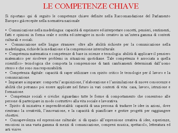 LE COMPETENZE CHIAVE Si riportano qui di seguito le competenze chiave definite nella Raccomandazione