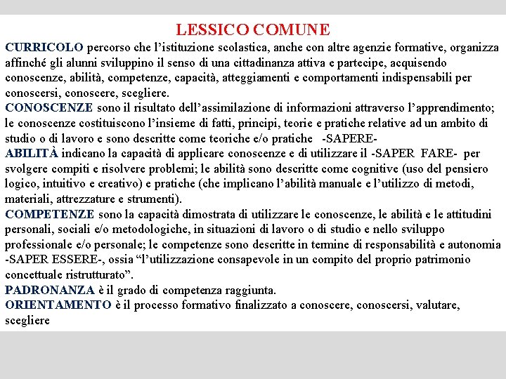 LESSICO COMUNE CURRICOLO percorso che l’istituzione scolastica, anche con altre agenzie formative, organizza affinché