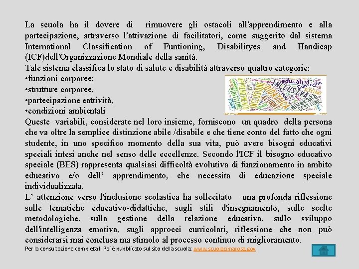 La scuola ha il dovere di rimuovere gli ostacoli all'apprendimento e alla partecipazione, attraverso