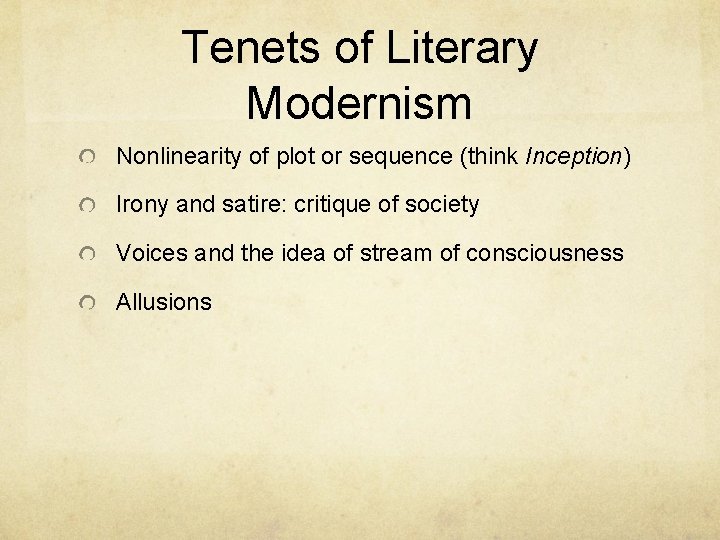 Tenets of Literary Modernism Nonlinearity of plot or sequence (think Inception) Irony and satire: