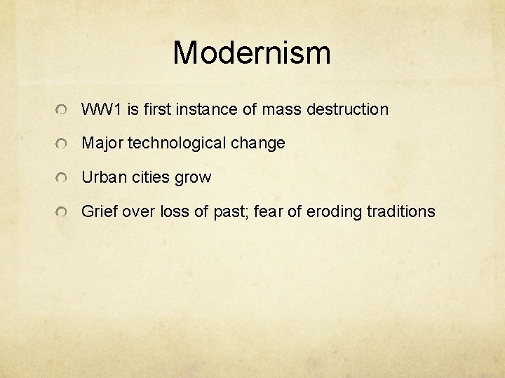 Modernism WW 1 is first instance of mass destruction Major technological change Urban cities