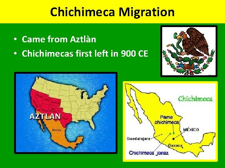 Chichimeca Migration • Came from Aztlàn • Chichimecas first left in 900 CE 