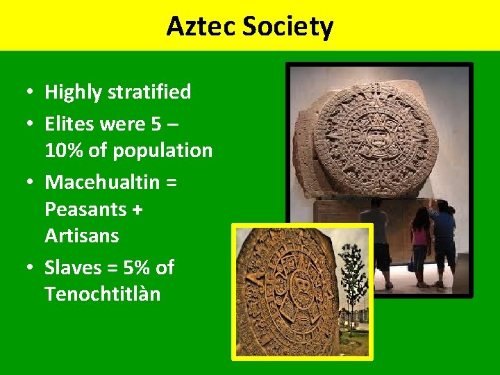 Aztec Society • Highly stratified • Elites were 5 – 10% of population •