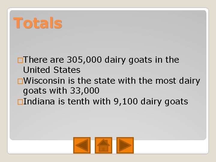 Totals �There are 305, 000 dairy goats in the United States �Wisconsin is the Totals �There are 305, 000 dairy goats in the United States �Wisconsin is the