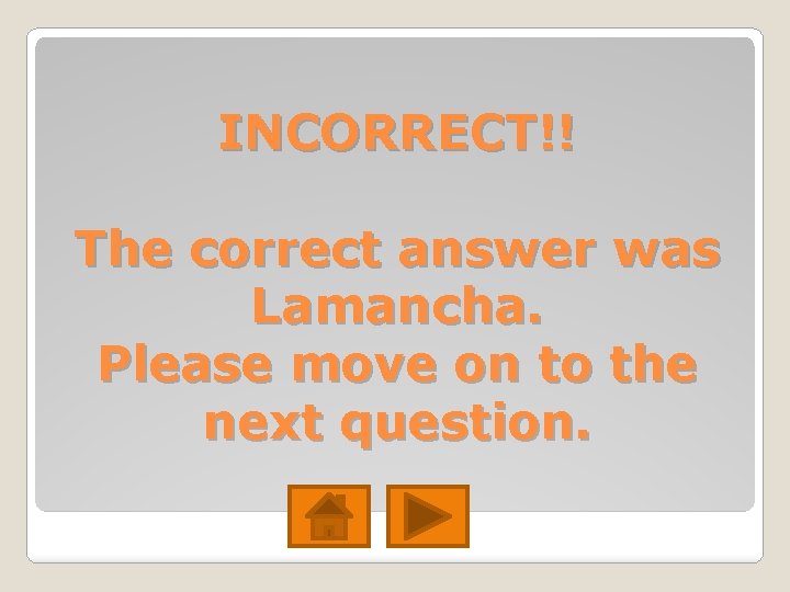 INCORRECT!! The correct answer was Lamancha. Please move on to the next question. INCORRECT!! The correct answer was Lamancha. Please move on to the next question.