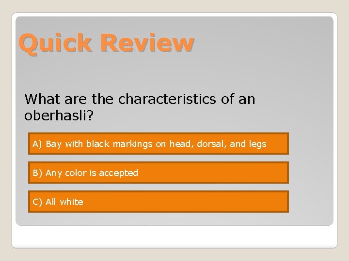 Quick Review What are the characteristics of an oberhasli? A) Bay with black markings Quick Review What are the characteristics of an oberhasli? A) Bay with black markings