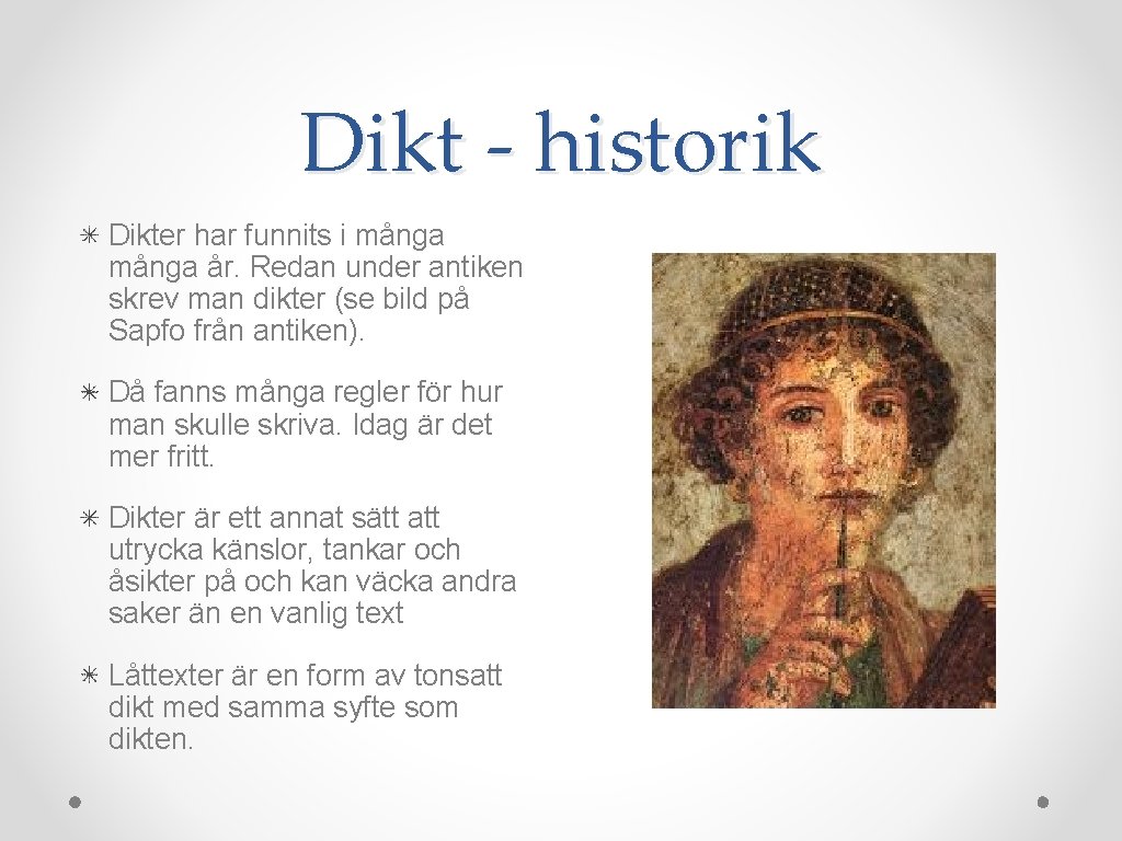 Dikt - historik Dikter har funnits i många år. Redan under antiken skrev man