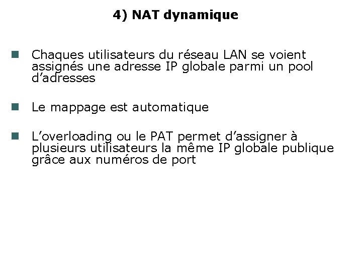 4) NAT dynamique Chaques utilisateurs du réseau LAN se voient assignés une adresse IP