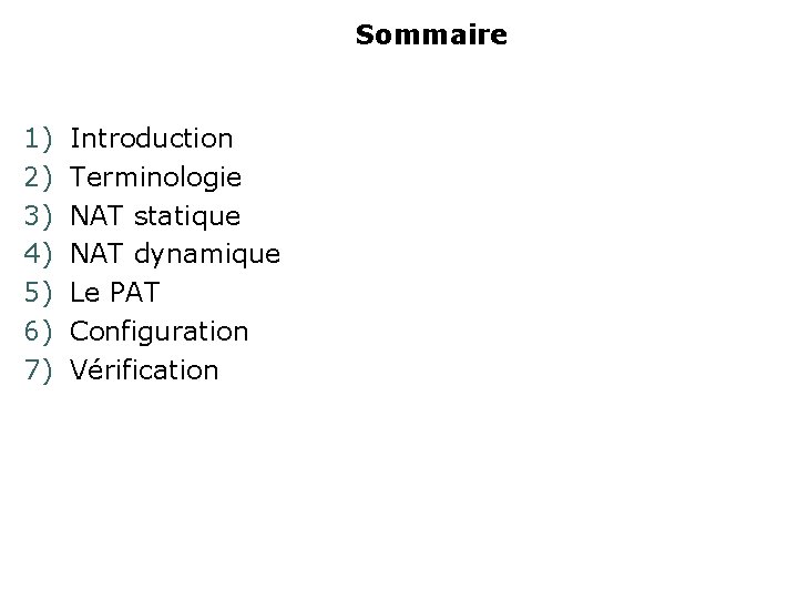 Sommaire 1) 2) 3) 4) 5) 6) 7) Introduction Terminologie NAT statique NAT dynamique