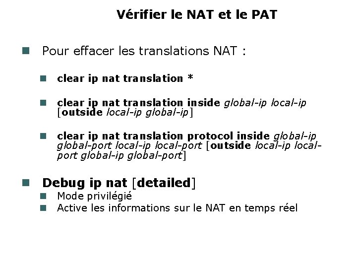 Vérifier le NAT et le PAT Pour effacer les translations NAT : clear ip