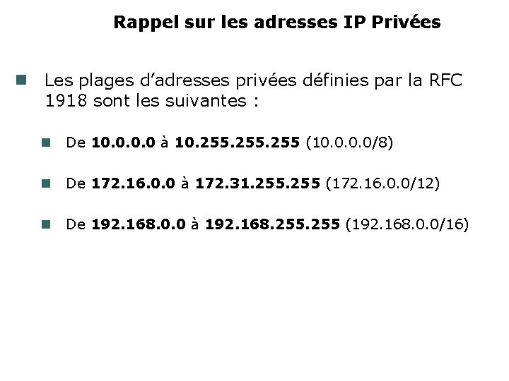 Rappel sur les adresses IP Privées Les plages d’adresses privées définies par la RFC