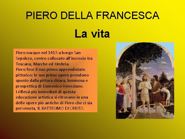 PIERO DELLA FRANCESCA La vita Piero nacque nel 1415 a borgo San Sepolcro, centro