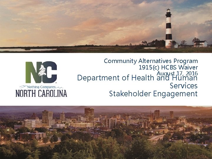 Community Alternatives Program 1915(c) HCBS Waiver August 17, 2016 Department of Health and Human