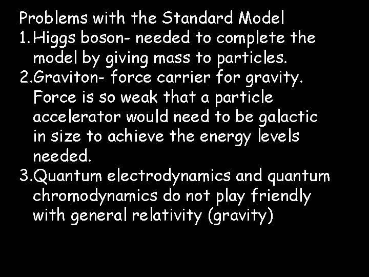 Problems with the Standard Model 1. Higgs boson- needed to complete the model by