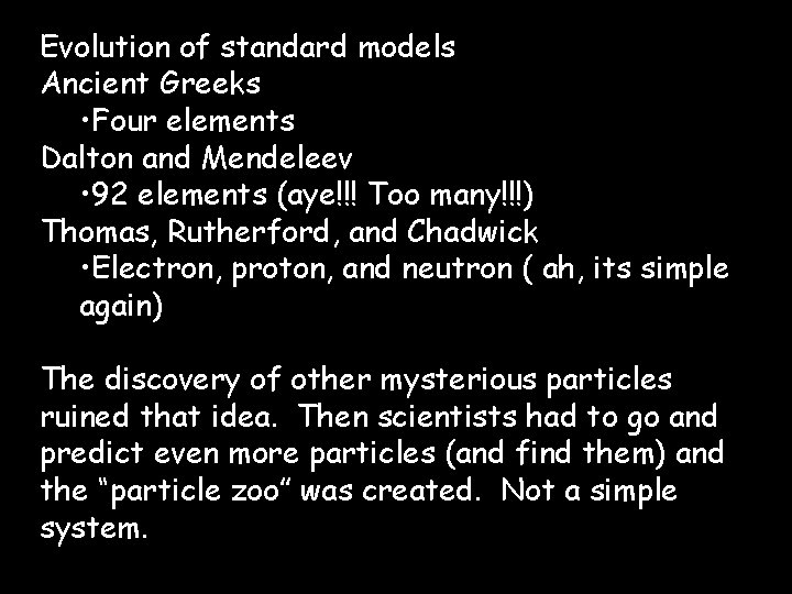 Evolution of standard models Ancient Greeks • Four elements Dalton and Mendeleev • 92