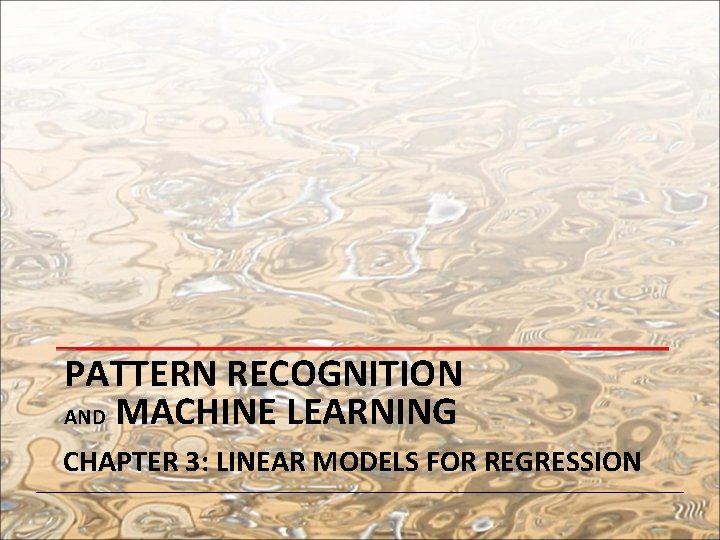 PATTERN RECOGNITION AND MACHINE LEARNING CHAPTER 3: LINEAR MODELS FOR REGRESSION 