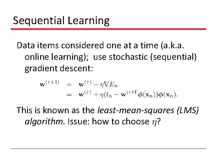 Sequential Learning Data items considered one at a time (a. k. a. online learning);