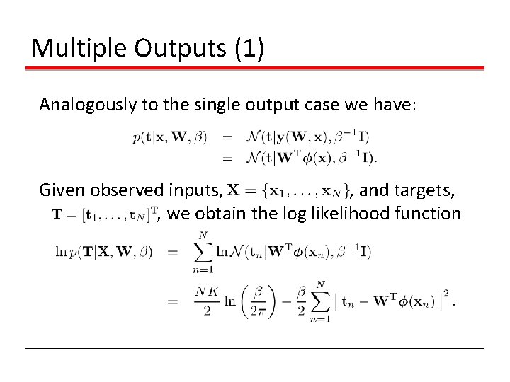 Multiple Outputs (1) Analogously to the single output case we have: Given observed inputs,