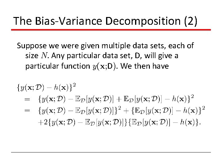 The Bias-Variance Decomposition (2) Suppose we were given multiple data sets, each of size