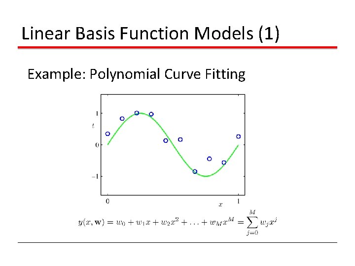 Linear Basis Function Models (1) Example: Polynomial Curve Fitting 