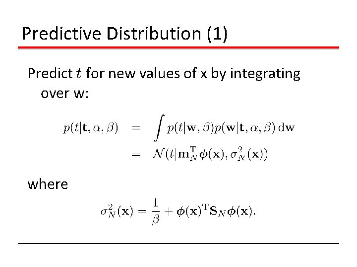 Predictive Distribution (1) Predict t for new values of x by integrating over w: