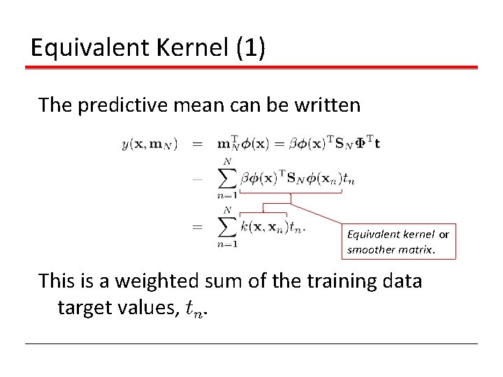 Equivalent Kernel (1) The predictive mean can be written Equivalent kernel or smoother matrix.